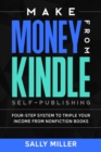 Image for Make Money From Kindle Self-Publishing : Four-Step System To Triple Your Income From Nonfiction Books