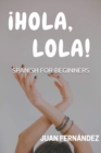 Image for Spanish For Beginners : ¡Hola, Lola!