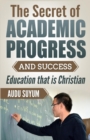 Image for The Secret of Academic Progress and Success