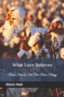 Image for What Love Believes : Book Three in The Clear River Trilogy