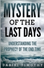 Image for Mystery of the Last Days : Understanding the Prophecy of the End Time