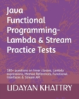 Image for Java Functional Programming - Lambda &amp; Stream Practice Tests : 180+ questions on Inner classes, Lambda expressions, Method References, Functional Interfaces &amp; Stream API