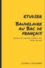 Image for Etudier Baudelaire au Bac de francais : Analyse des poemes majeurs des Fleurs du mal