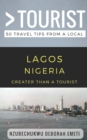 Image for Greater Than a Tourist- Lagos Nigeria : 50 Travel Tips from a Local