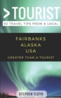 Image for Greater Than a Tourist- Fairbanks Alaska USA : 50 Travel Tips from a Local