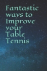 Image for Fantastic ways to Improve your Table Tennis