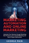 Image for Marketing Automation and Online Marketing: Automate Your Business through Marketing Best Practices such as Email Marketing and Search Engine Optimization