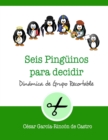 Image for Seis pinguinos para decidir : Dinamica de grupo recortable