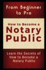 Image for From Beginner to Pro : How to Become a Notary Public: Learn the Secrets of How to Become a Notary Public