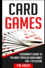 Image for Card Games : A Beginner&#39;s Guide to The Most Popular Card Games for 1-8 Players