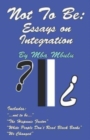 Image for Not To Be : Essays on Integration
