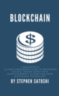 Image for Blockchain : 2 Manuscripts - Ultimate Beginners Guide to Mastering Bitcoin, Making Money with Cryptocurrency &amp; Profiting from Blockchain Technology