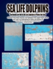 Image for Sea Life Dolphins SEA LIFE DOLPHINS The Oceans are Full of Life Lets Legislate to Protect the Seas Pollution from Many Sources Like Radiation from Failed Power Plants and Trash are Destroying the Wate