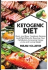 Image for Ketogenic Diet : Quick and Easy Cookbook Recipes and Meal Plans for Boosting Your Metabolism, Increasing Energy Levels and Losing Weight