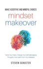 Image for Mindset Makeover : Tame Your Fears, Change Your Self-Sabotaging Thoughts, And Learn From Your Mistakes
