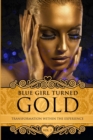 Image for Blue Girl Turned Gold Volume 2 : Transformation Within The Experience