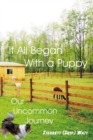 Image for It All Began With a Puppy : Our Uncommon Journey