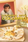 Image for Cooking With Columbo : Suppers With The Shambling Sleuth: Episode guides and recipes from the kitchen of Peter Falk and many of his Columbo co-stars