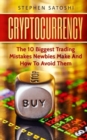 Image for Cryptocurrency : The 10 Biggest Trading Mistakes Newbies Make - And How To Avoid Them