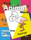 Image for First Animal Words Coloring Book for Toddlers : An Educational Coloring Activity Book for Little Kids, Boys &amp; Girls, for Their Early Learning of Animal Vocabulary by Fun Coloring!