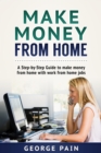 Image for Make Money From Home: A Step-by-Step Guide to make money from home with work from home jobs