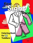 Image for First Sight Words Coloring Book for Toddlers : An Educational Coloring Activity Book for Little Kids, Boys &amp; Girls, for Their Early Learning of Noun Sight Word Vocabulary by Fun Coloring!