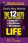 Image for The 12 Keys to Unlocking a Happier, Healthier, Wealthier Life