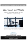 Image for Workout at Work : Exercise at Work Without Leaving Your Desk and Without Anyone Knowing!