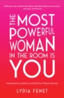 Image for The most powerful woman in the room is you  : command an audience and sell your way to success