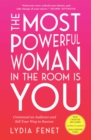 Image for The most powerful woman in the room is you: command an audience and sell your way to success