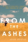 Image for From the ashes  : my story of being Mâetis, homeless, and finding my way