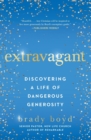 Image for Extravagant  : discovering a life of dangerous generosity