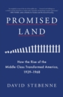 Image for Promised Land: How the Rise of the Middle Class Transformed America, 1929-1968