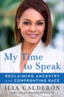 Image for My Time to Speak: Reclaiming Ancestry and Confronting Race