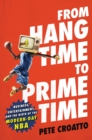 Image for From Hang Time to Prime Time: Business, Entertainment, and the Birth of the Modern-Day NBA