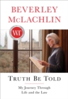 Image for Truth Be Told: My Journey Through Life and the Law