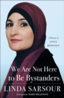 Image for We are not here to be bystanders  : a memoir of love and resistance