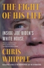 Image for The fight of his life  : inside Joe Biden&#39;s White House