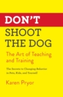 Image for Don&#39;t Shoot the Dog : The Art of Teaching and Training