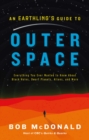 Image for Earthling&#39;s Guide to Outer Space: Everything You Ever Wanted to Know About Black Holes, Dwarf Planets, Aliens, and More