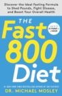 Image for The Fast800 Diet : Discover the Ideal Fasting Formula to Shed Pounds, Fight Disease, and Boost Your Overall Health