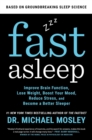 Image for Fast asleep: improve brain function, lose weight, boost your mood, reduce stress, and get a really good night&#39;s rest