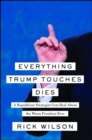 Image for Everything Trump Touches Dies : A Republican Strategist Gets Real About the Worst President Ever