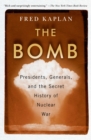 Image for Bomb: Presidents, Generals, and the Secret History of Nuclear War