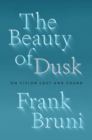 Image for The Beauty of Dusk : On Vision Lost and Found
