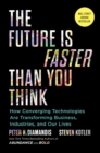 Image for Future Is Faster Than You Think: How Converging Technologies Are Transforming Business, Industries, and Our Lives