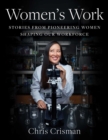 Image for Women&#39;s Work: Stories from Pioneering Women Shaping Our Workforce