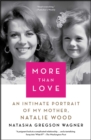 Image for More Than Love : An Intimate Portrait of My Mother, Natalie Wood