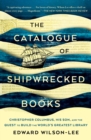 Image for Catalogue of Shipwrecked Books: Christopher Columbus, His Son, and the Quest to Build the World&#39;s Greatest Library