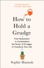 Image for How to Hold a Grudge : From Resentment to Contentment-The Power of Grudges to Transform Your Life